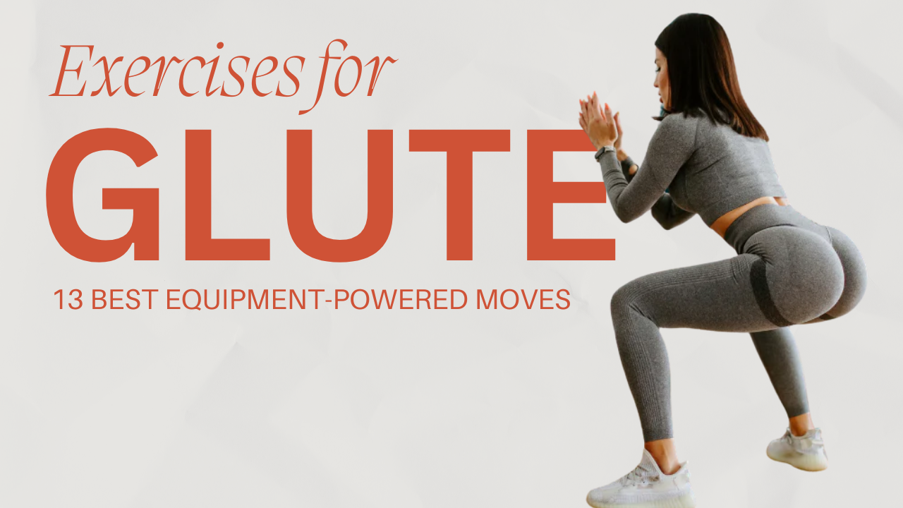 The 13 Best Equipment-Powered Glute Exercises for Sculpted Curves