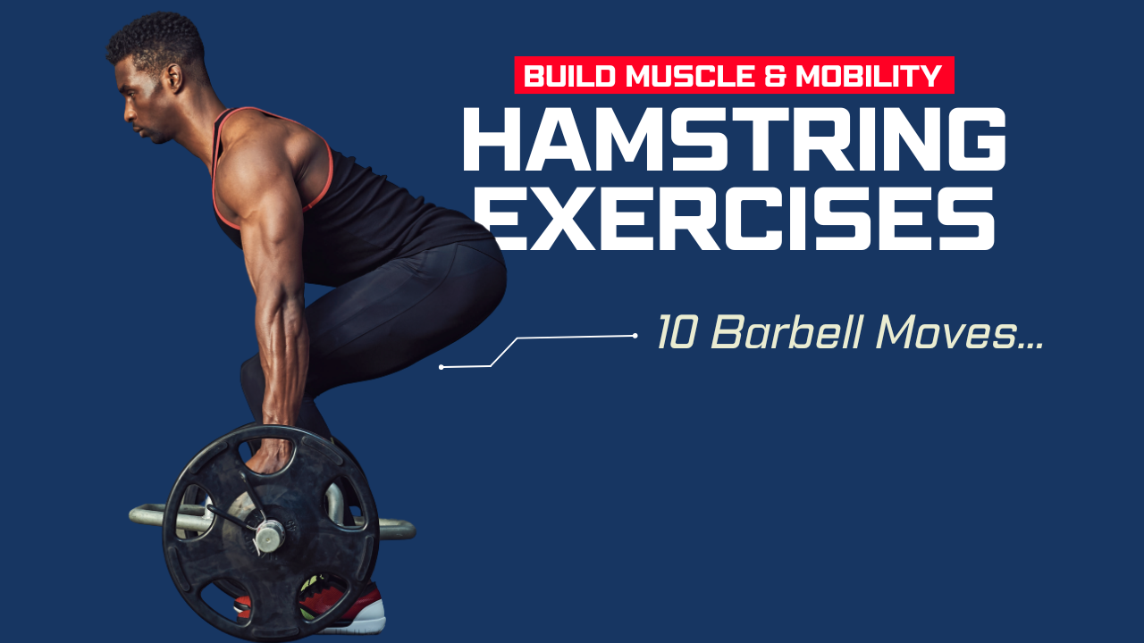 10 Barbell Hamstring Exercises That Build Muscle & Mobility
