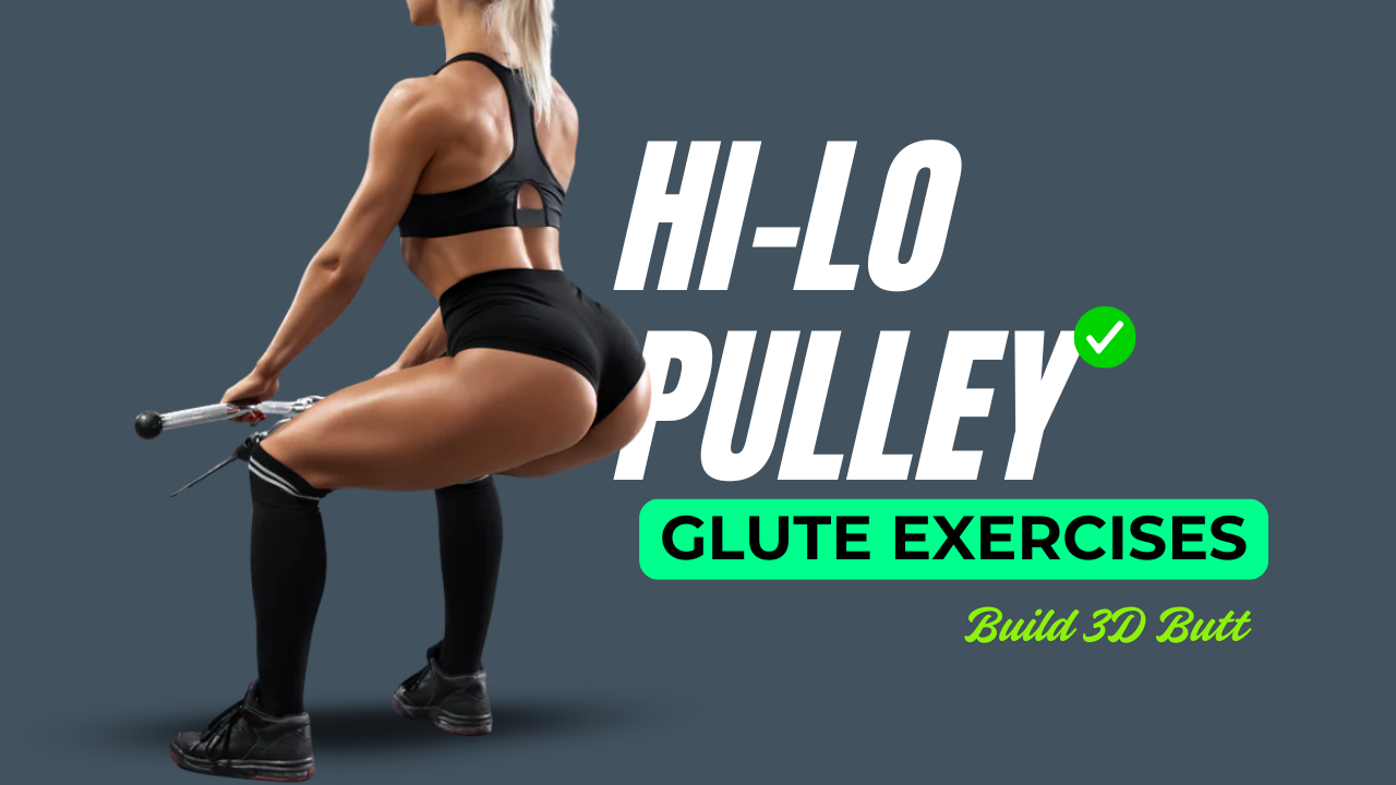 10 Hi-Lo Pulley Cable Glute Exercises To Burn Fat & Build 3D Butt Shape