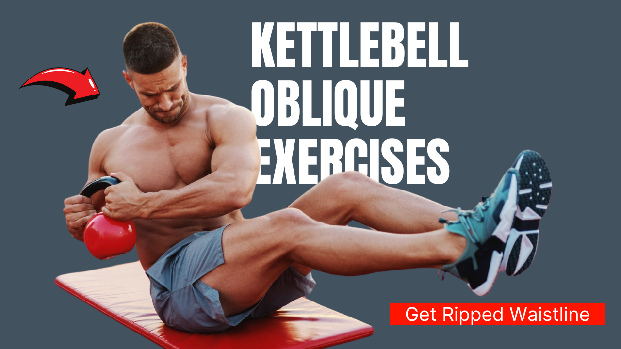 10 Powerfull Kettlebell Oblique Exercises for a Ripped Waistline