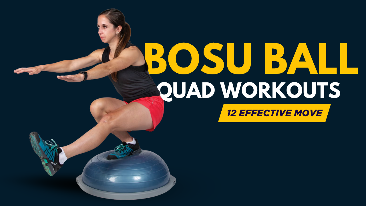 12 Bosu Ball Quad Workouts That Sculpt Leaner, Stronger Legs