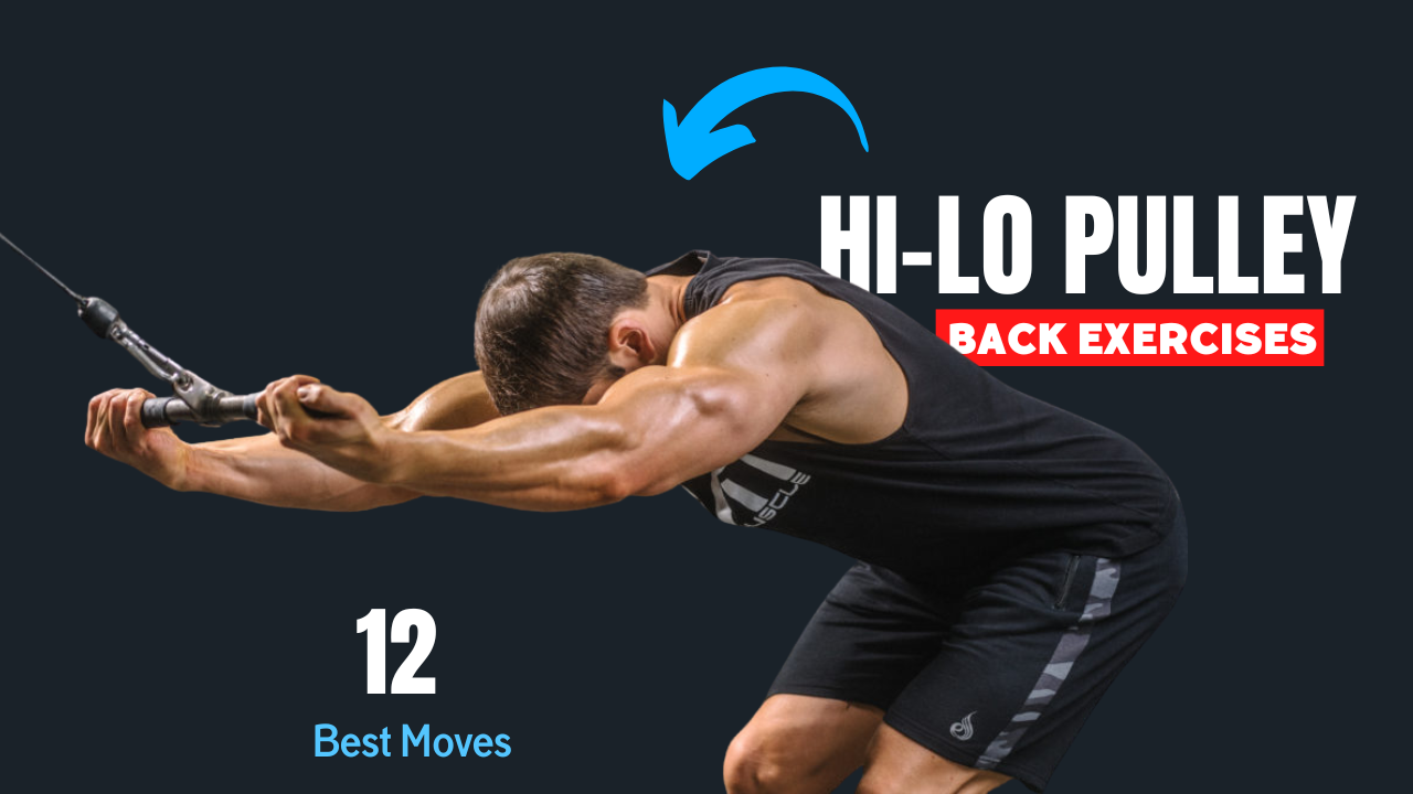 12 Hi-Lo Pulley Cable Back Exercises That Unlock Next-Level Definition