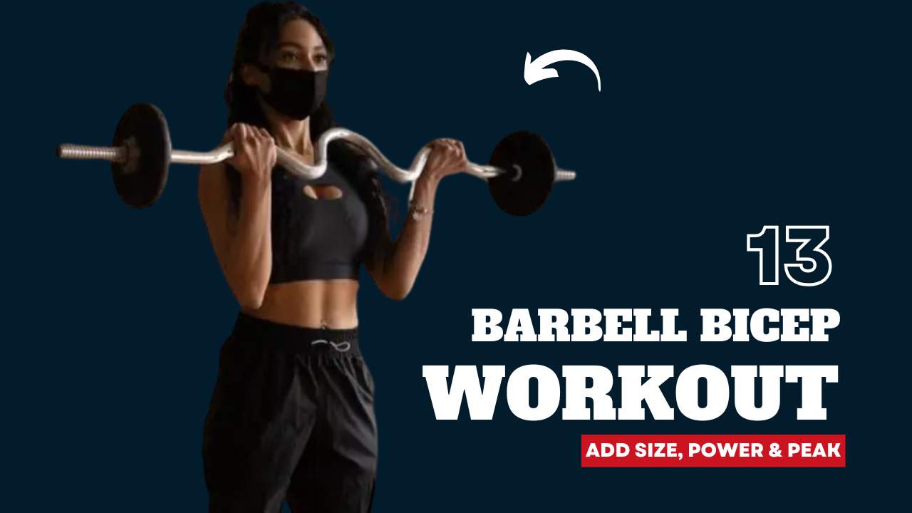 13 Barbell Bicep Workouts to Add Size, Power & Peak