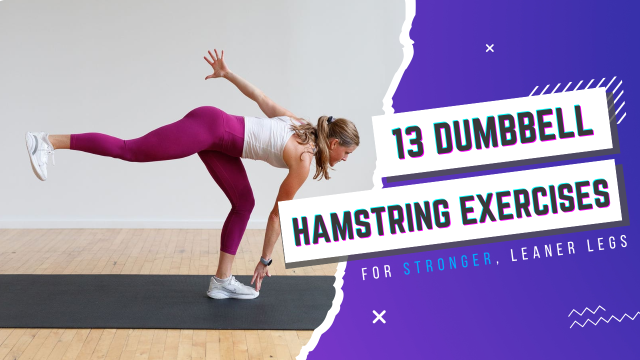 13 Best Dumbbell Hamstring Exercises for Stronger, Leaner Legs