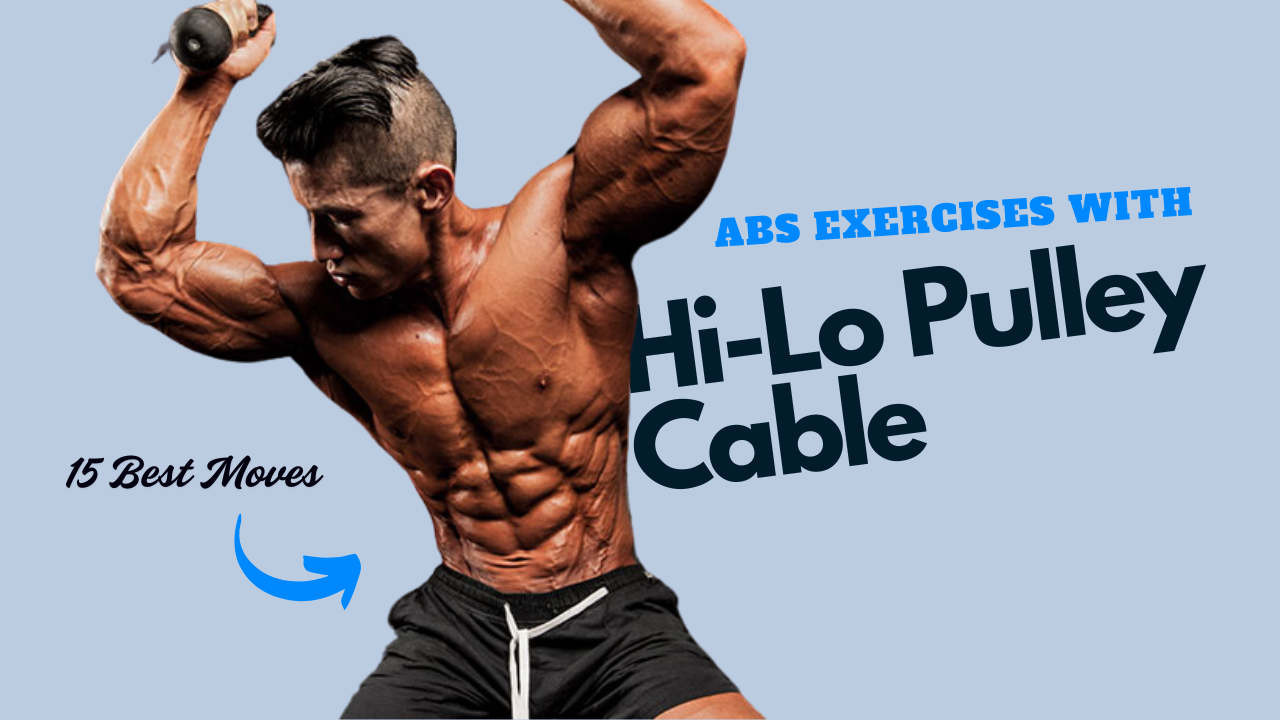 15 Hi-Lo Cable Abs Exercises That Improve Posture, Balance & Core Power