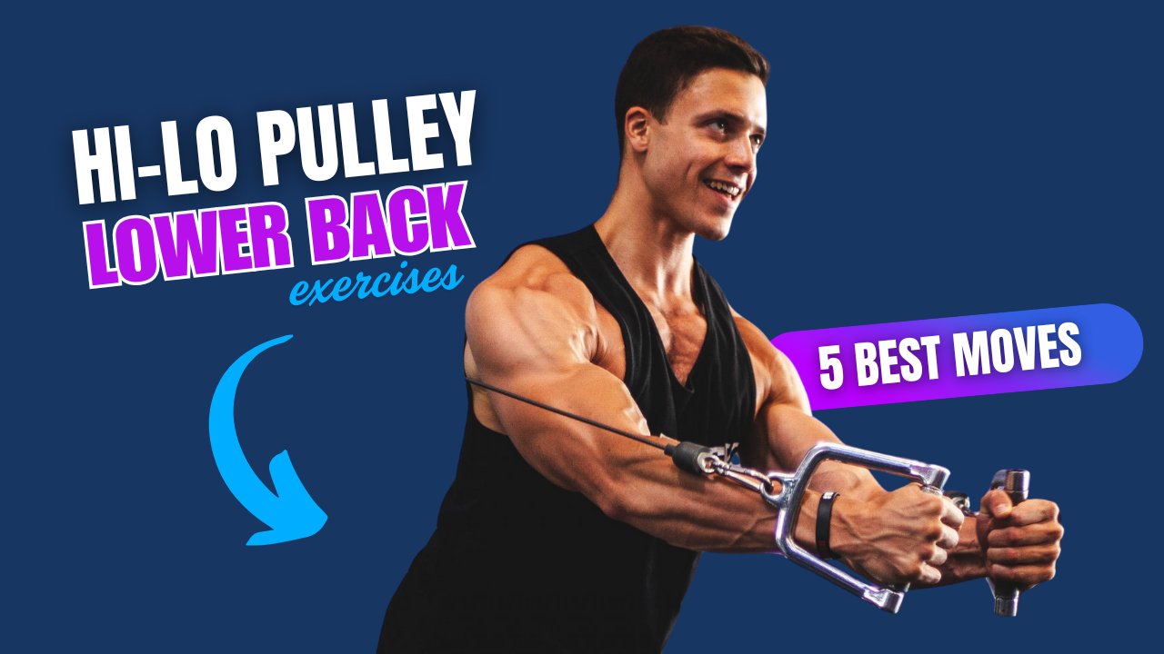 5 Hi-Lo Pulley-Based Lower Back Exercises To Increase Lifting Power