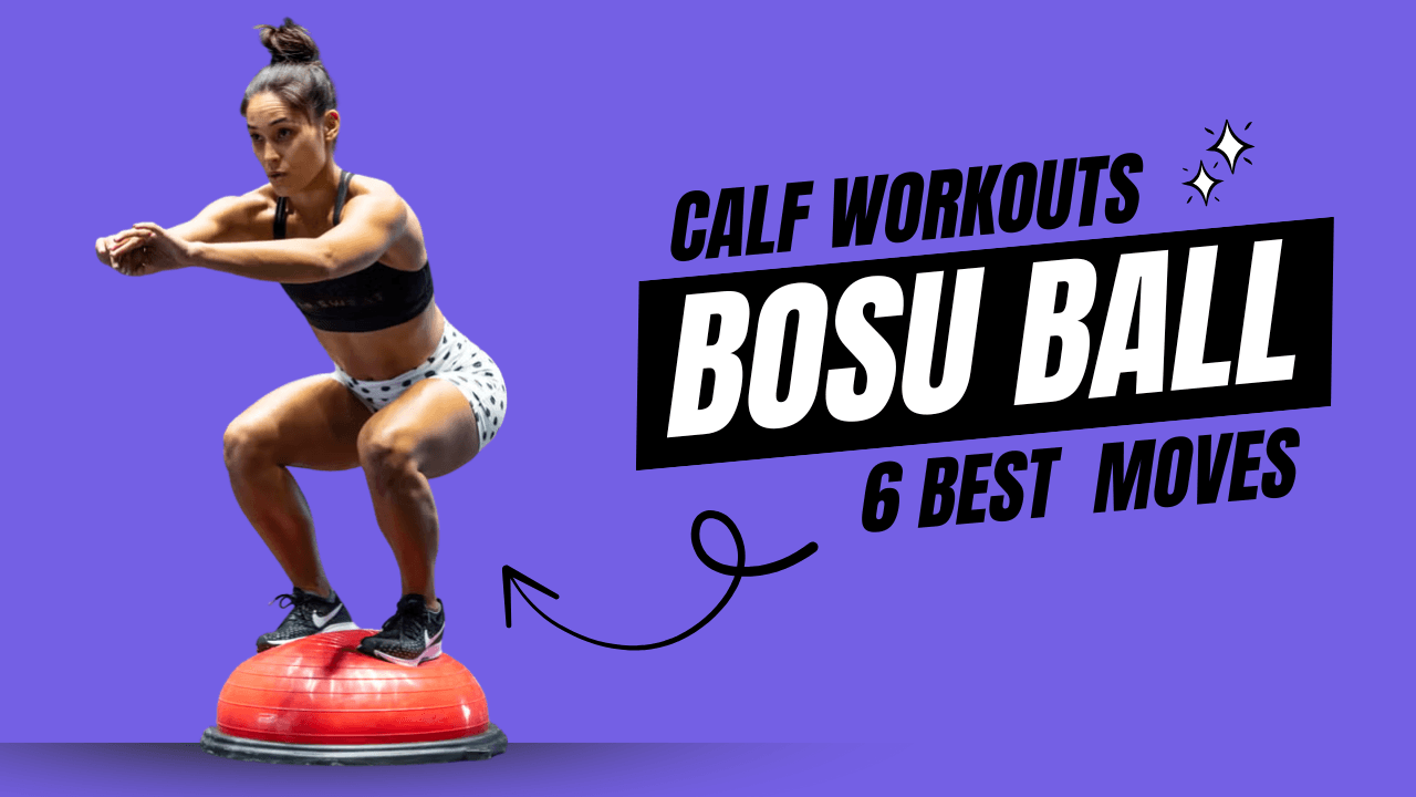 6 Bosu Ball Calf Workouts for Bulletproof Ankles & Better Agility