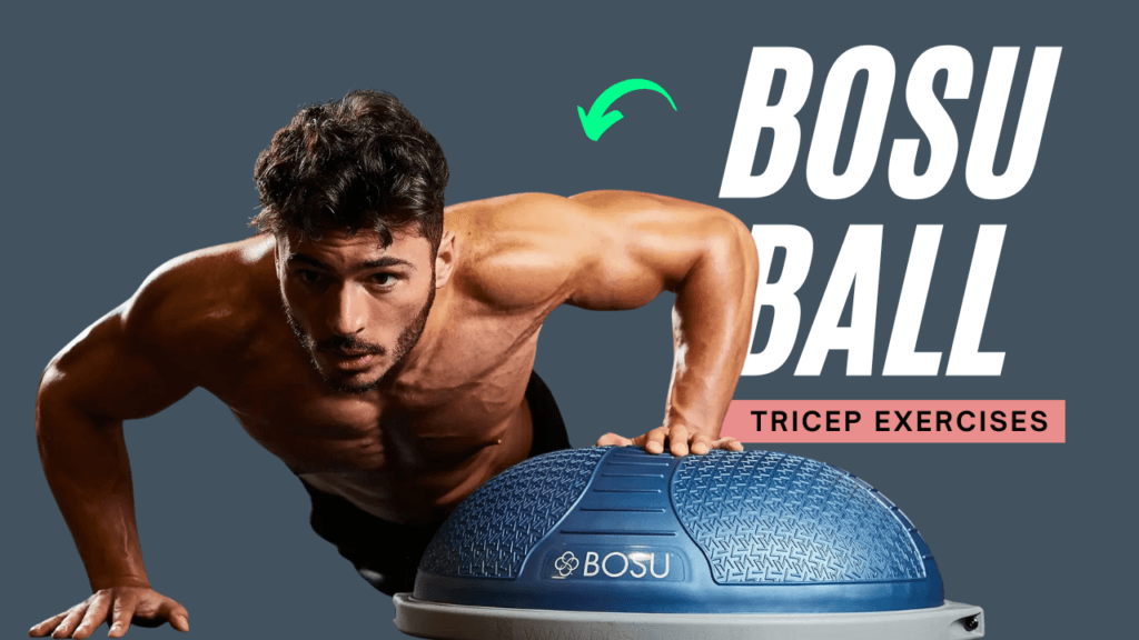 7 Unstoppable Bosu Ball Tricep Exercises for Joint-Friendly Gains