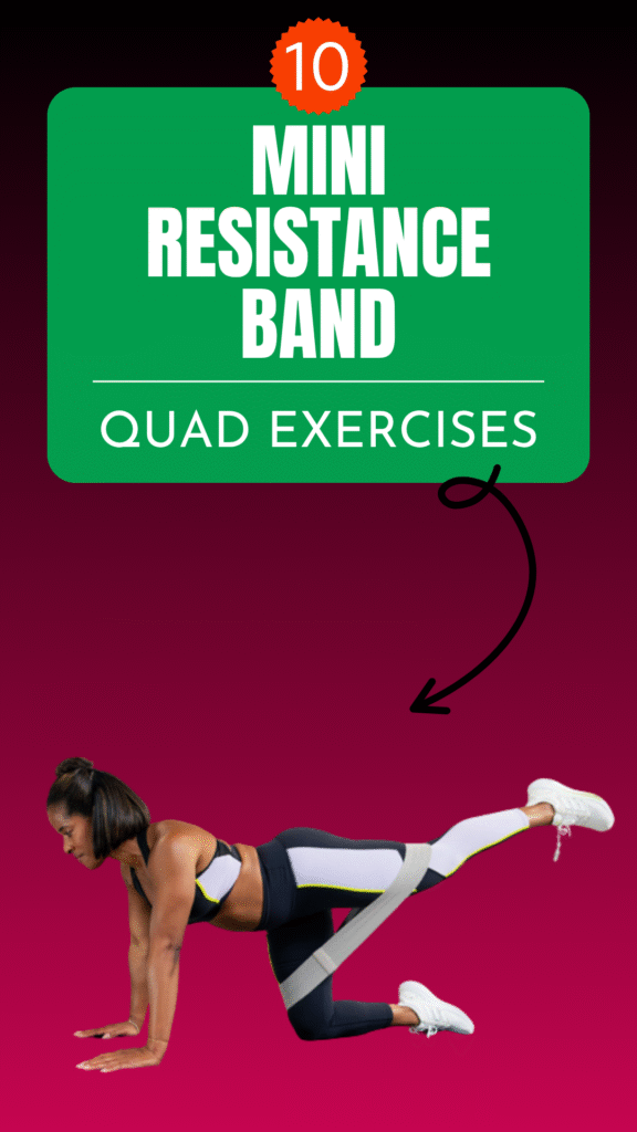 1. 10 Mini Resistance Band Quad Exercises for Sculpted, Stronger Thighs