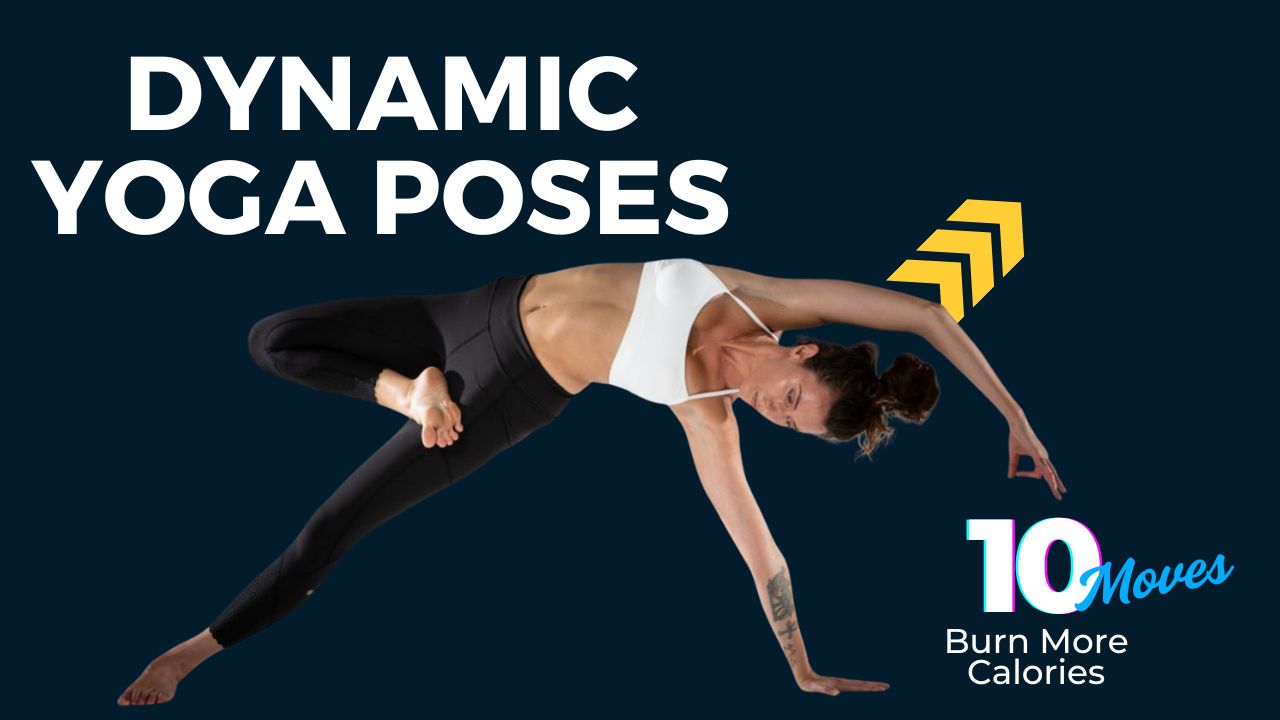10 Dynamic Yoga Poses That Burn More Calories Than You Think