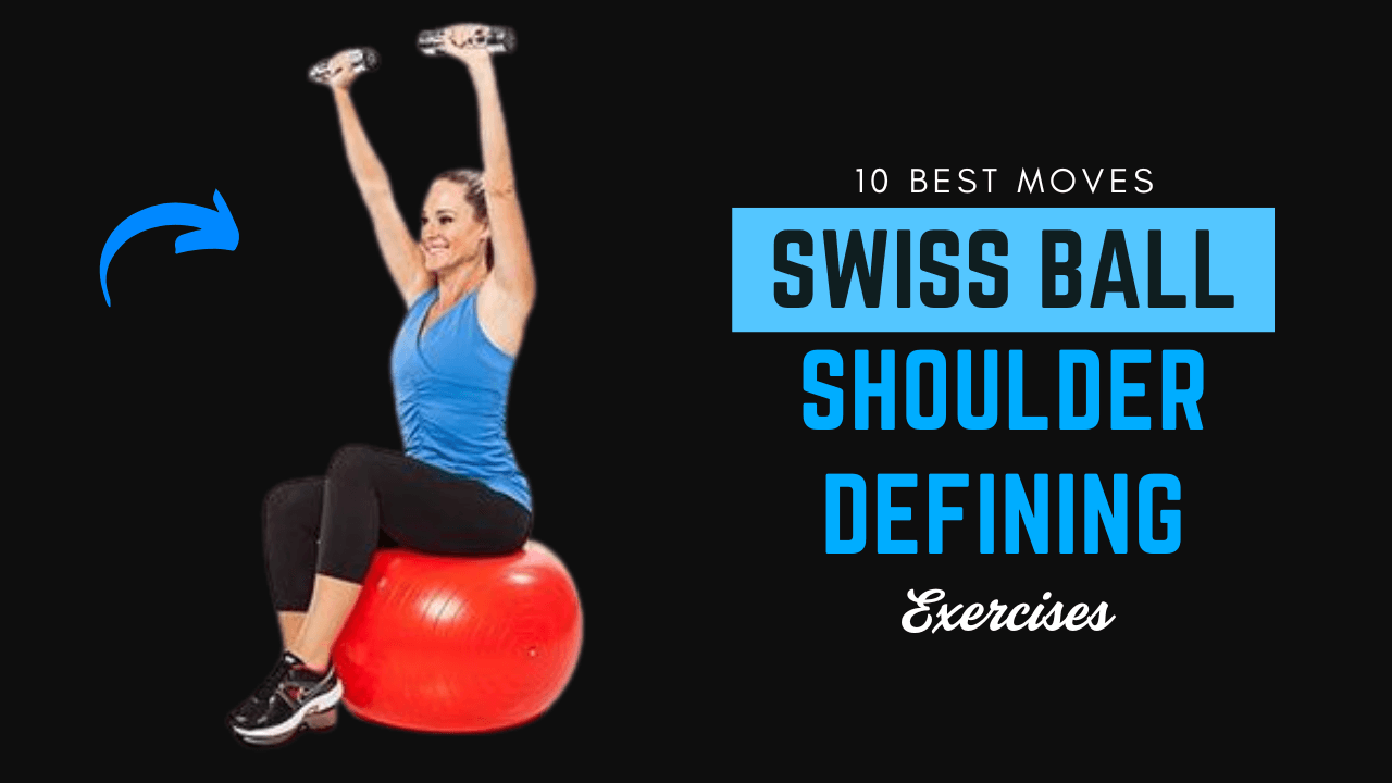10 Shoulder-Defining Swiss Ball Moves to Boost Flexibility & Control