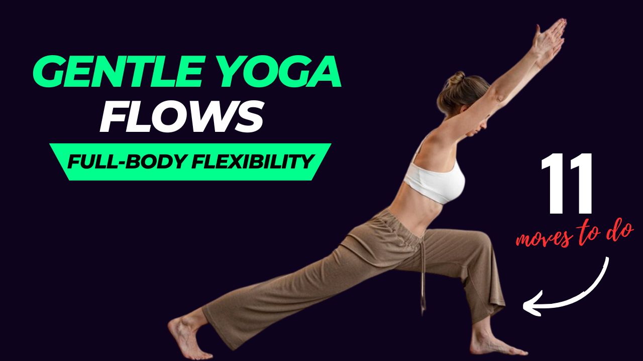 11 Gentle Yoga Flows to Boost Full-Body Flexibility
