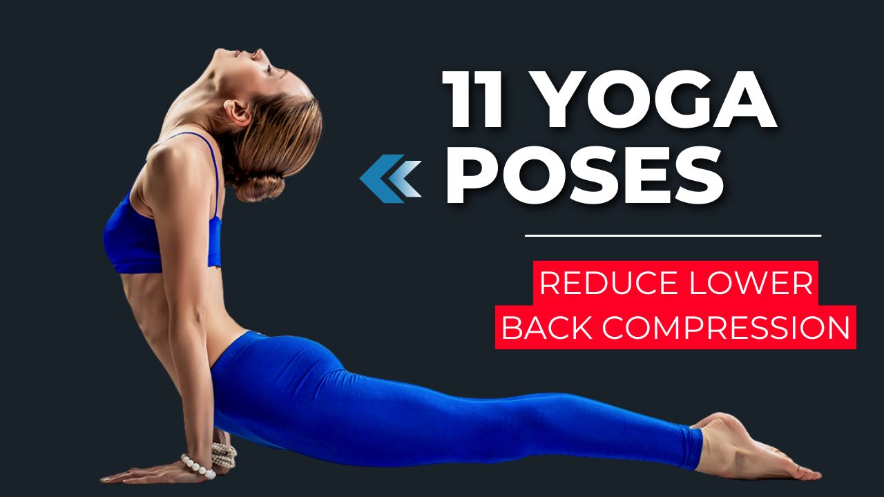 11 Yoga Poses to Reduce Lower Back Compression and Ease Tension