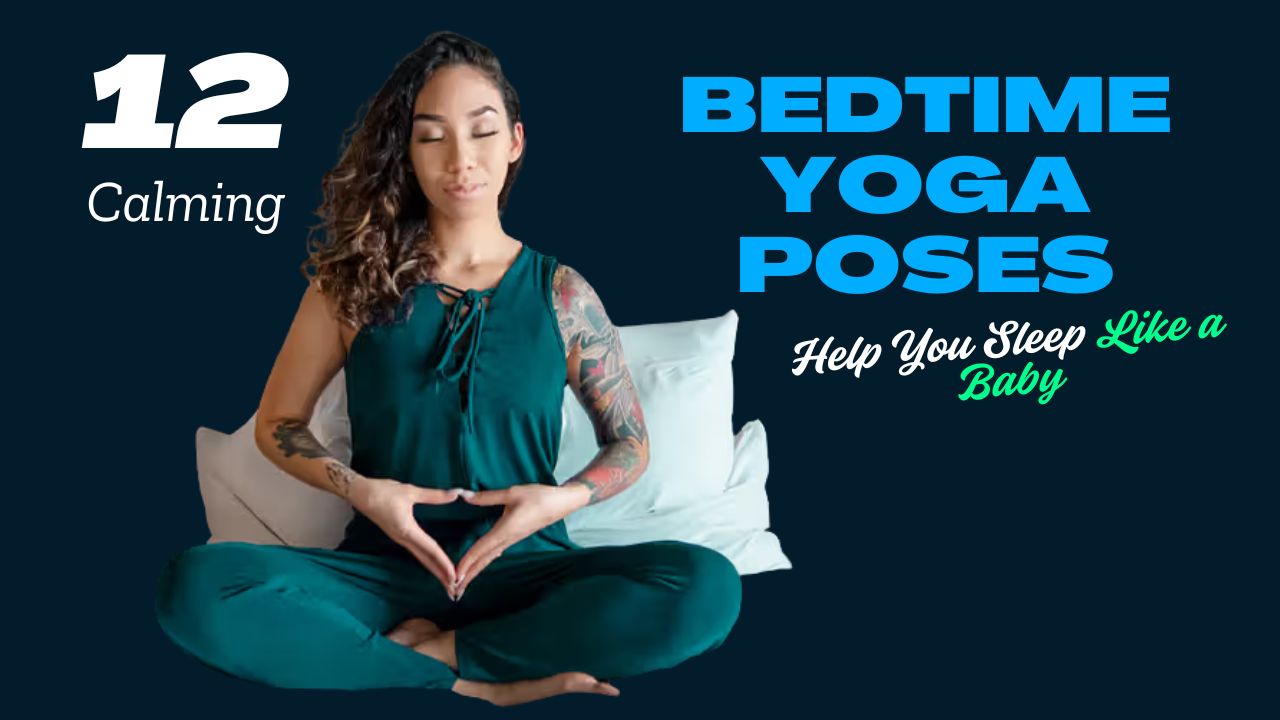 12 Calming Bedtime Yoga Poses To Help You Sleep Like a Baby