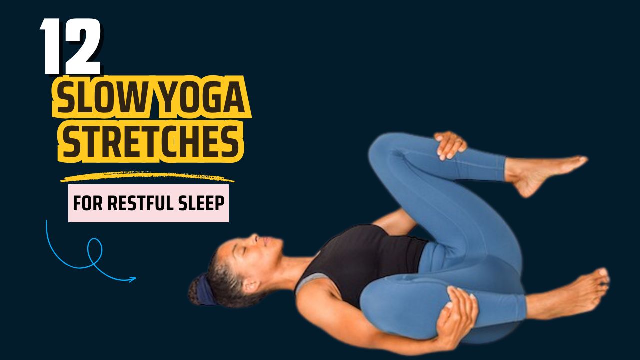 12 Slow Yoga Stretches to Gently Prepare Your Body for Restful Sleep
