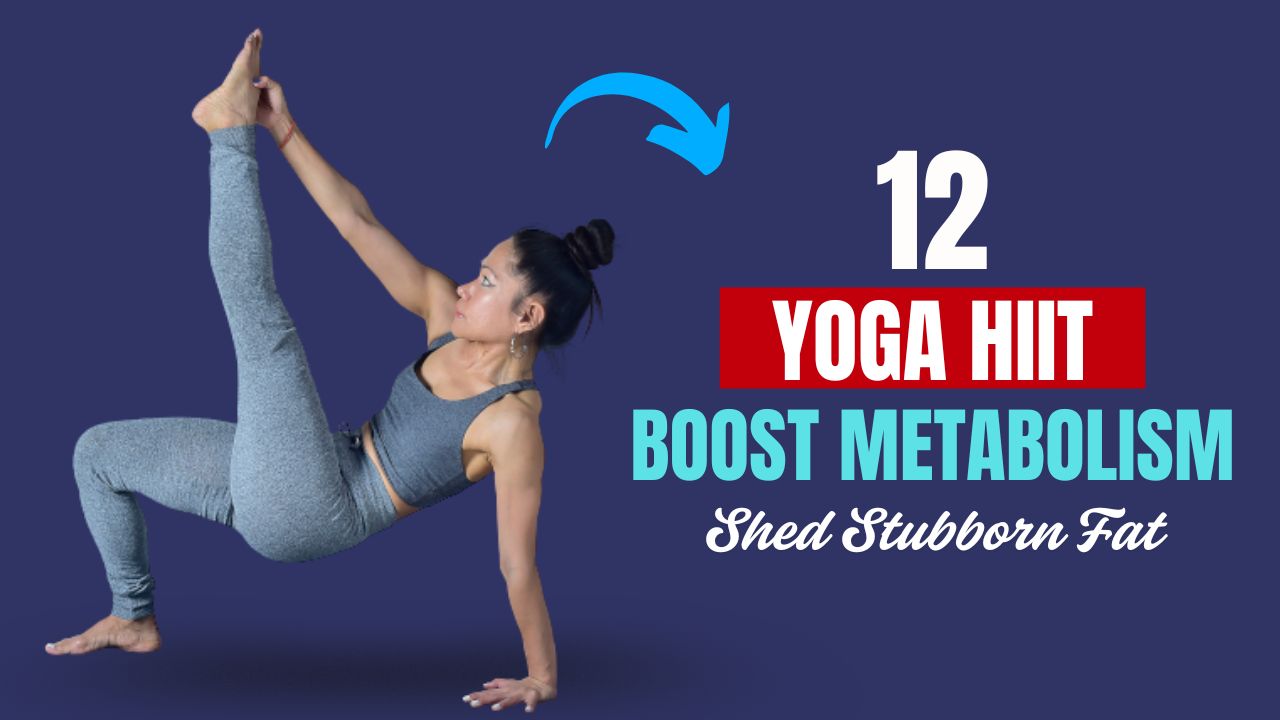 12 Yoga HIIT Moves to Boost Metabolism & Shed Stubborn Fat