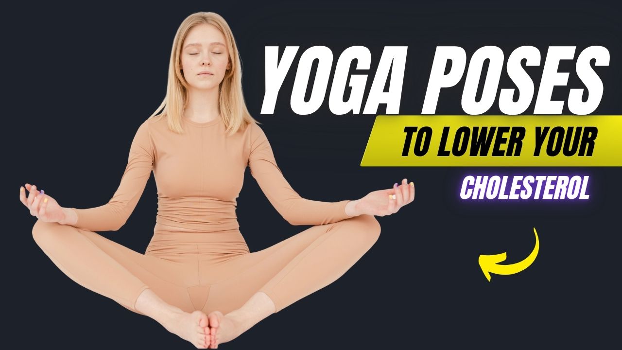 12 Yoga Poses That Lower Cholesterol & Support Heart Health