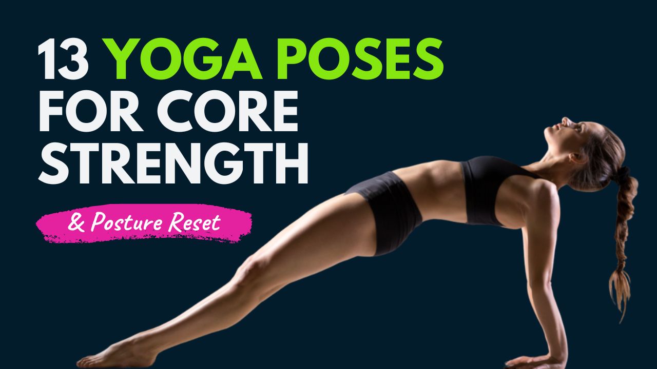 13 Best Yoga Poses for Core Strength and Posture Reset
