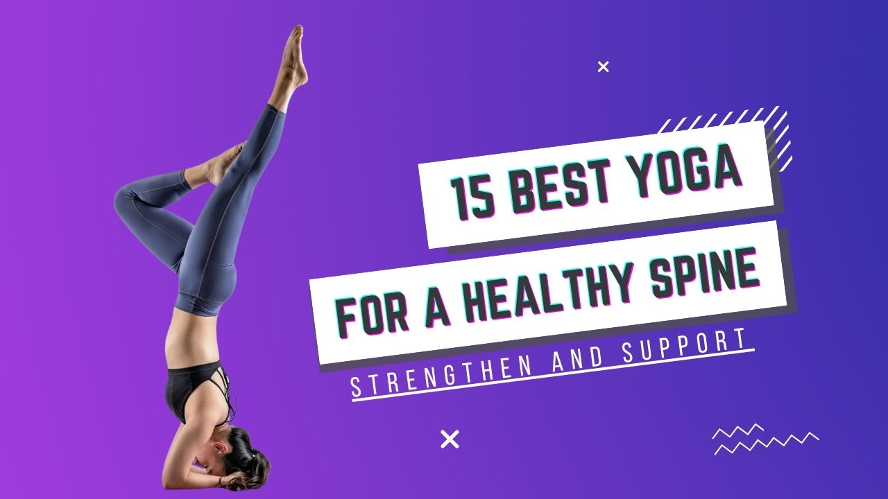 15 Best Yoga Poses to Strengthen and Support a Healthy Spine