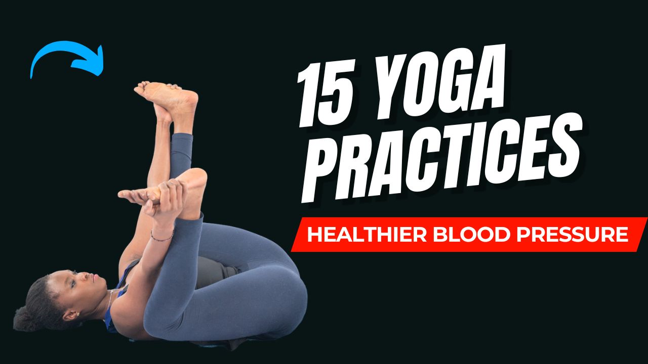 15 Yoga Practices for a Stronger Heart & Healthier Blood Pressure