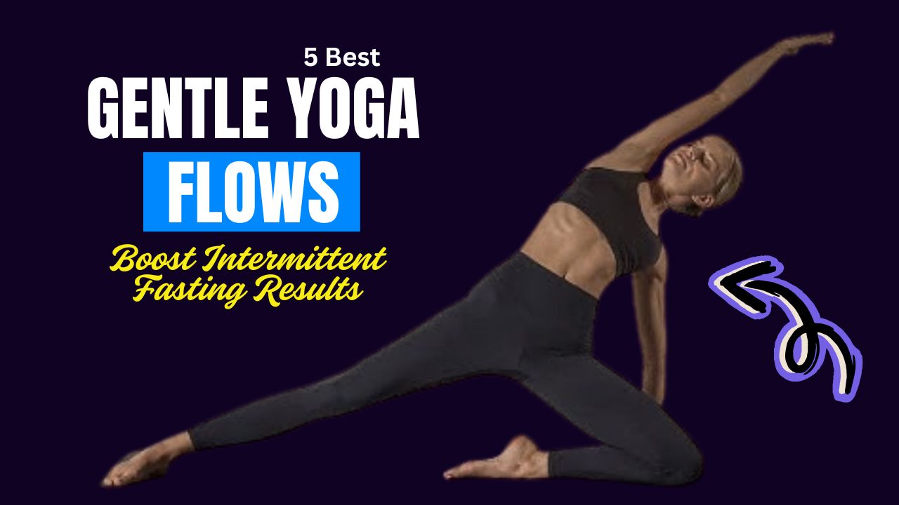 5 Gentle Yoga Flows That Boost Intermittent Fasting Results