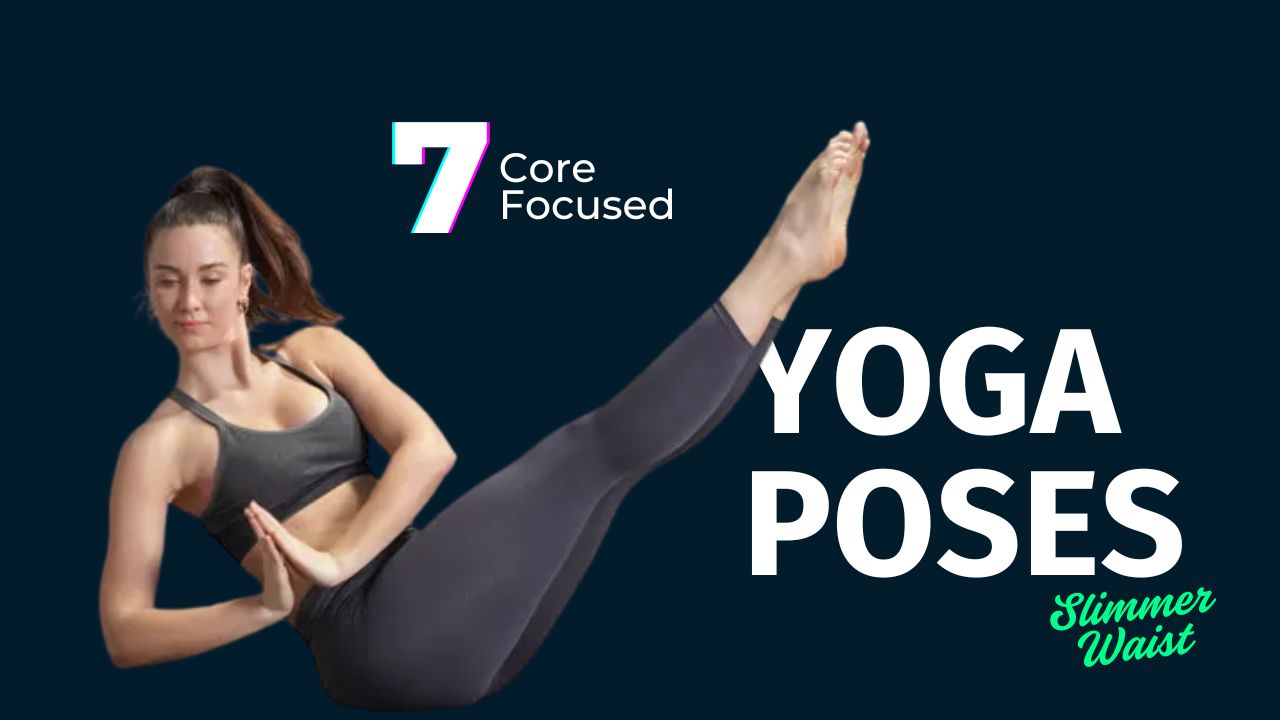 7 Core-Focused Yoga Poses for a Slimmer Waist & Tighter Tummy