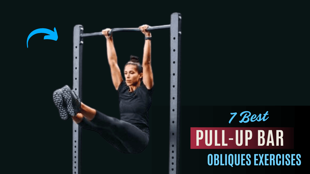 7 Hanging Obliques Exercises to Build Rock-Solid Side Abs