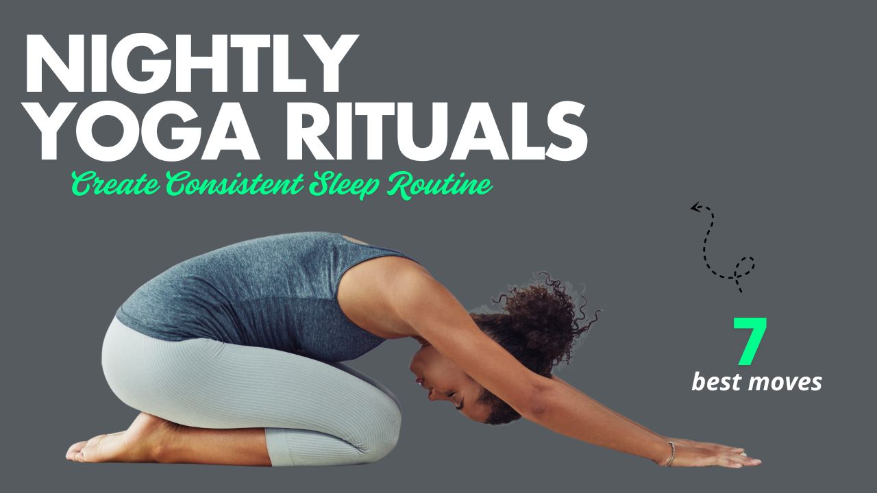 7 Nightly Yoga Rituals to Create a Consistent Sleep Routine