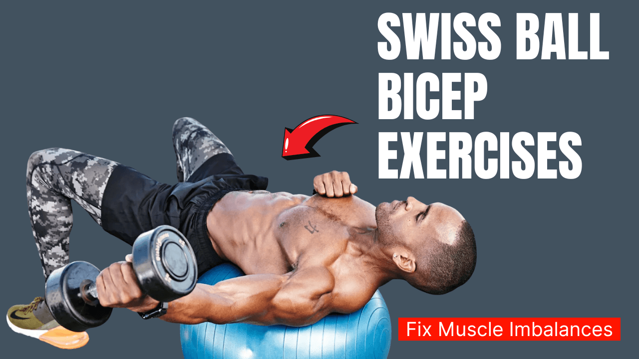7 Swiss Ball Bicep Exercises That Fix Muscle Imbalances Fast