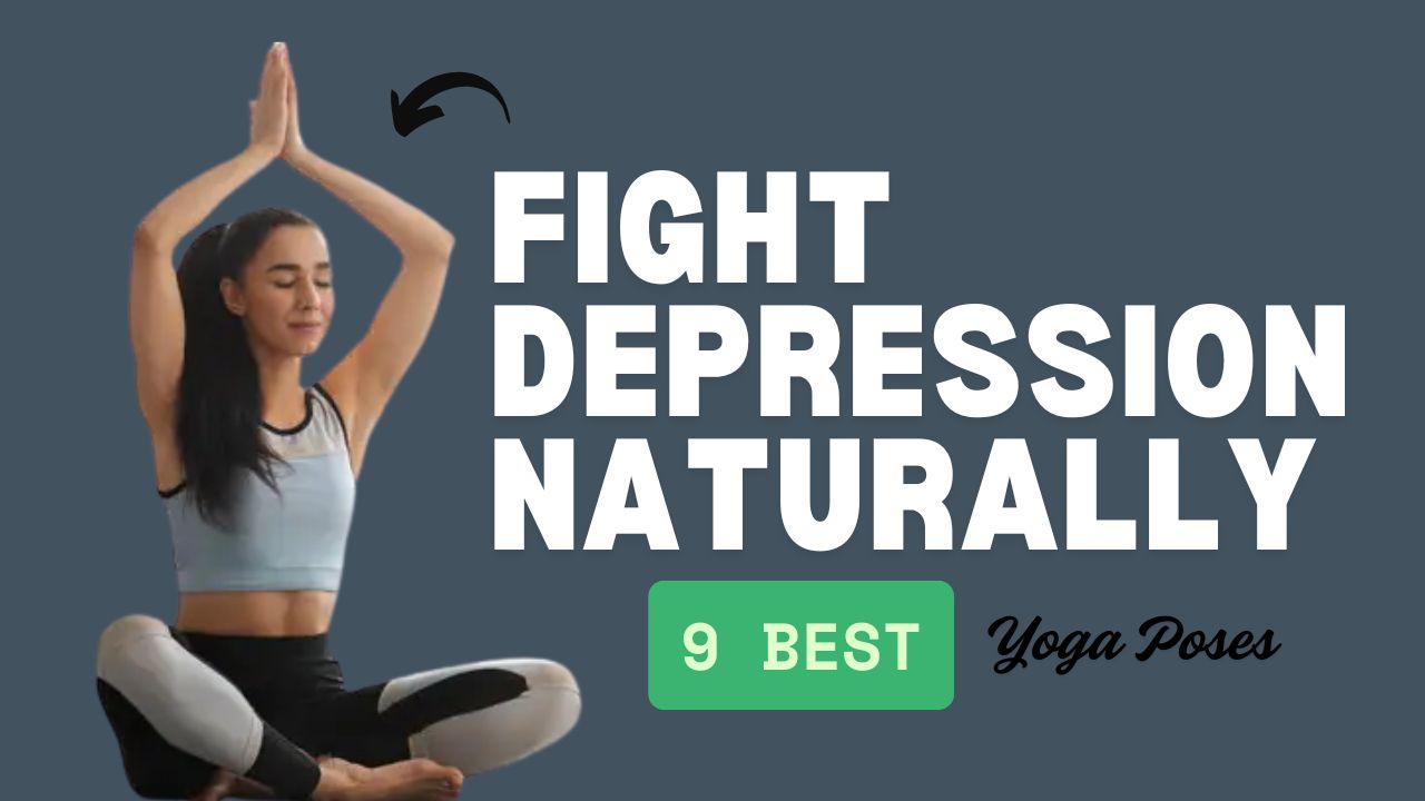 9 Best Yoga Poses That Can Help You Fight Depression Naturally