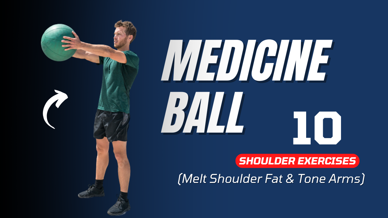 9 Medicine Ball Shoulder Moves to Melt Shoulder Fat & Tone Arms