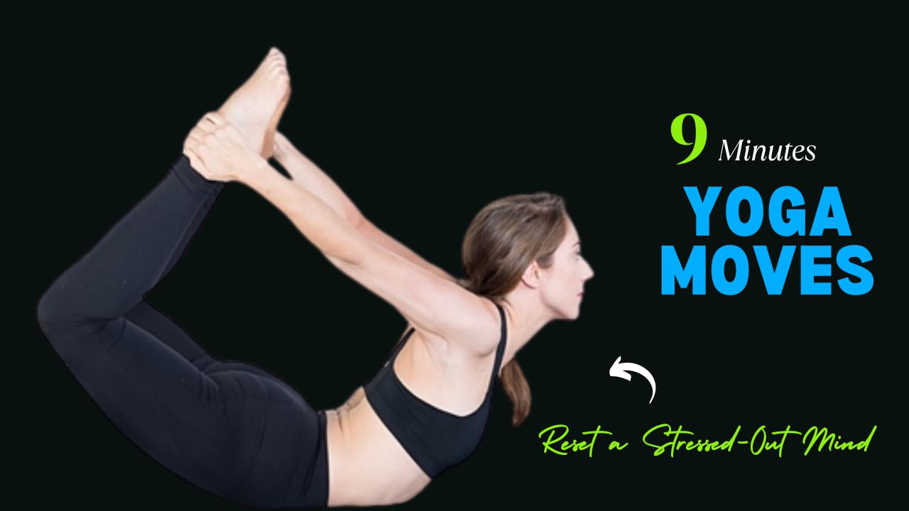 9-Minute Yoga Moves to Reset a Stressed-Out Mind