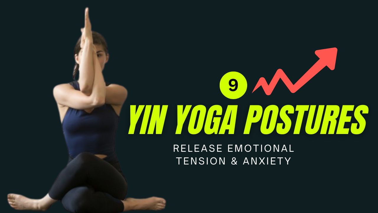9 Yin Yoga Postures to Release Emotional Tension & Anxiety