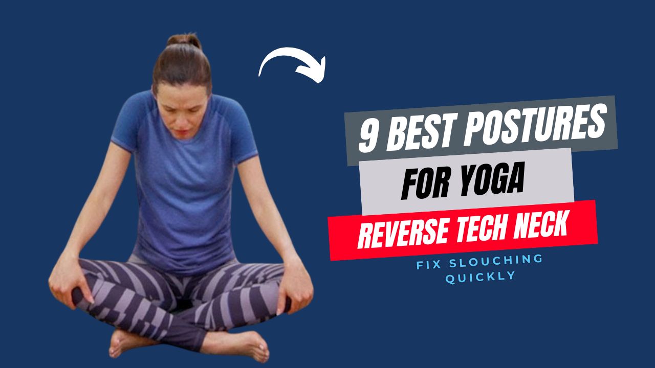 9 Yoga Poses to Reverse Tech Neck and Fix Slouching Quickly