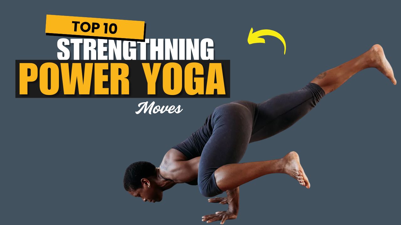 Build Strength with These 10 Power Yoga Moves