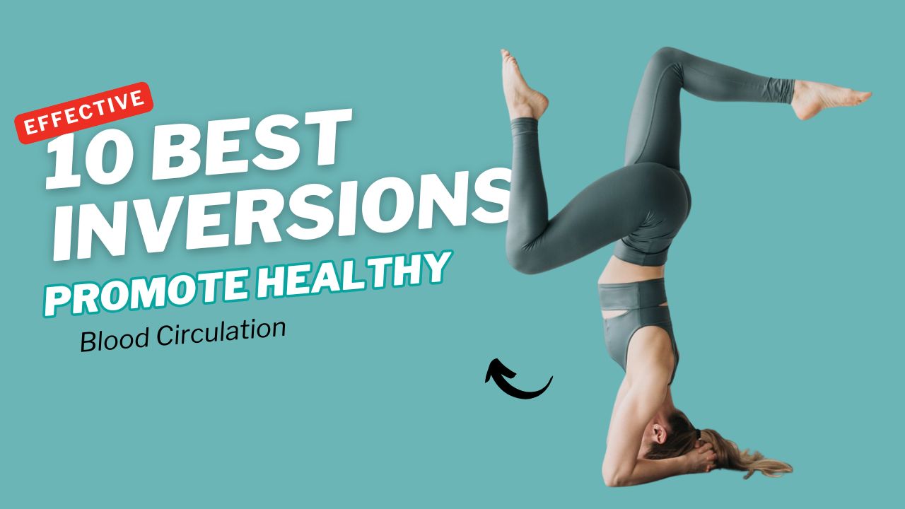 10 Inversions That Promote Healthy Blood Circulation & Brain Function
