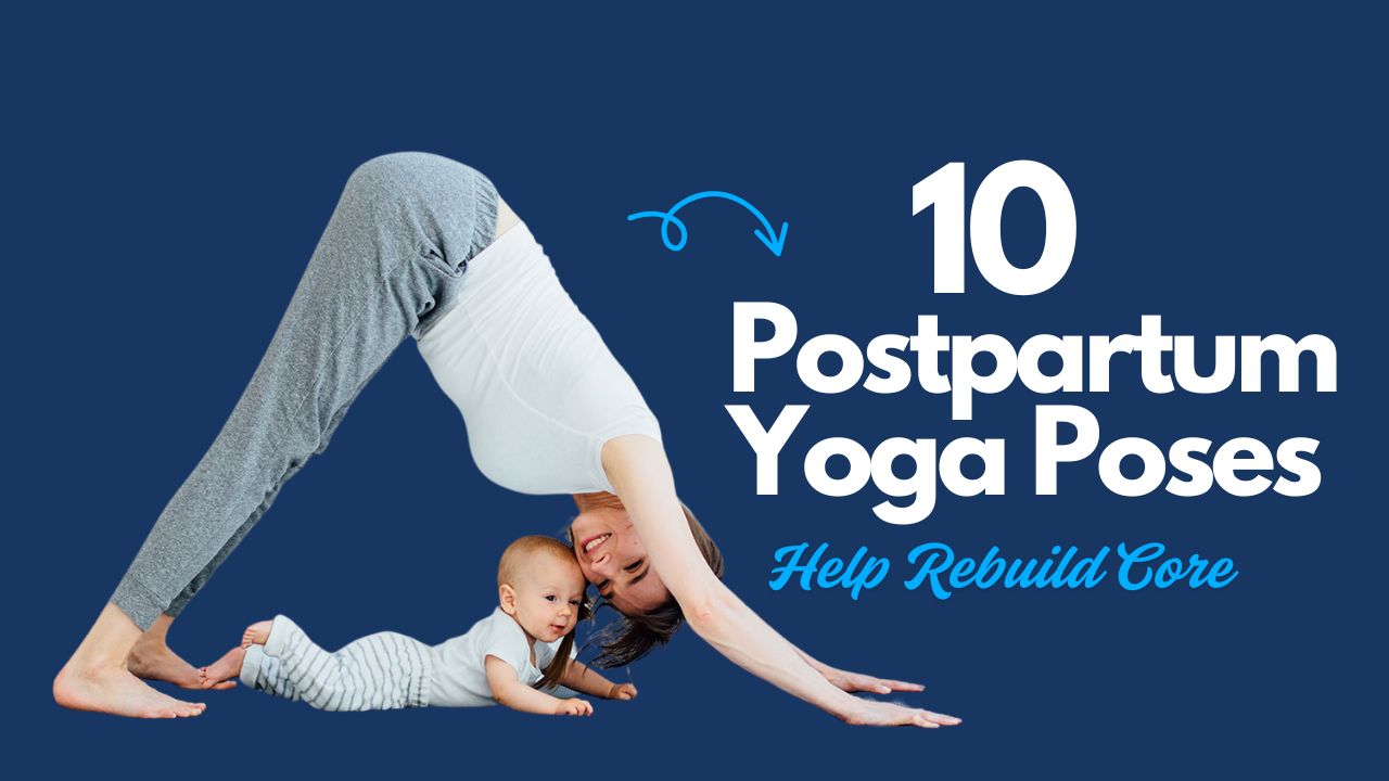 10 Postpartum Yoga Poses That Help Rebuild Core