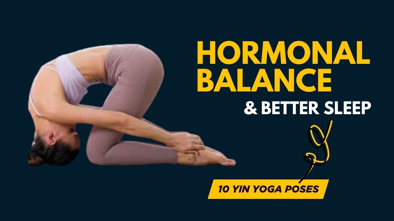 10 Yin Yoga Poses for Deep Hormonal Balance, Stress Relief & Better Sleep