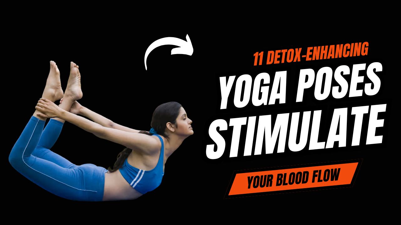 11 Detox-Enhancing Yoga Poses to Stimulate Blood Flow & Drain Tension