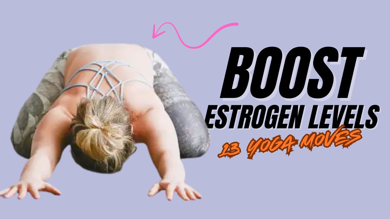 13 Gentle Yoga Poses to Boost Estrogen Levels Naturally