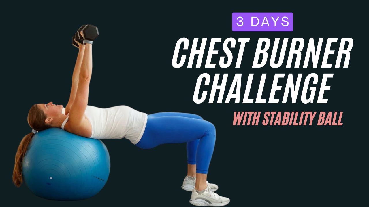 3-Day Chest Burner with Stability Ball to Strengthen Joints