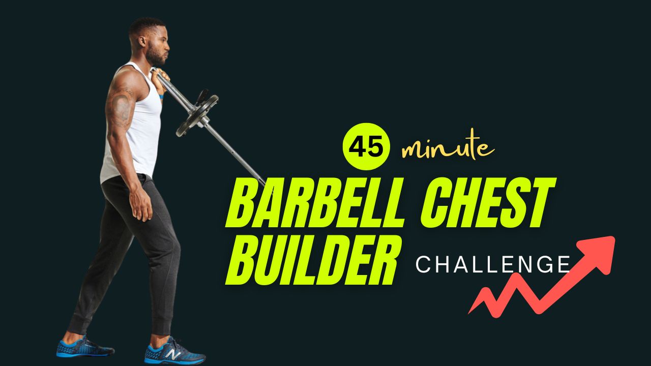 45-Minute Chest Builder with Barbell for Lean Muscle Growth