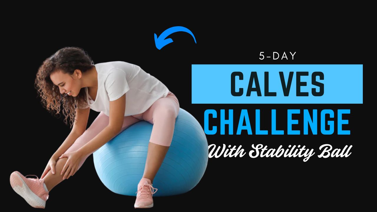 5-Day Stability Ball Calves Challenge for Toned Legs