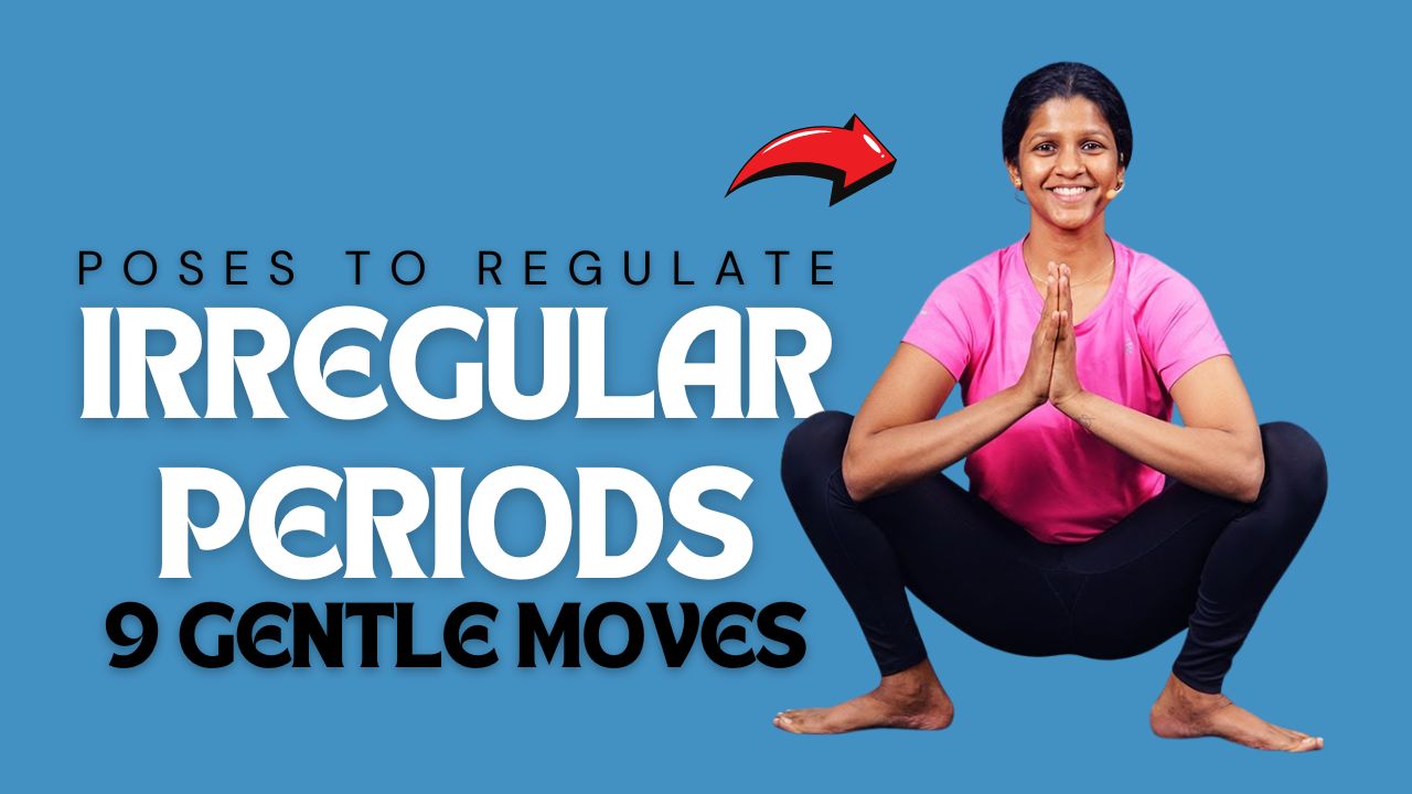 9 Gentle Yoga Poses to Help Regulate Irregular Periods