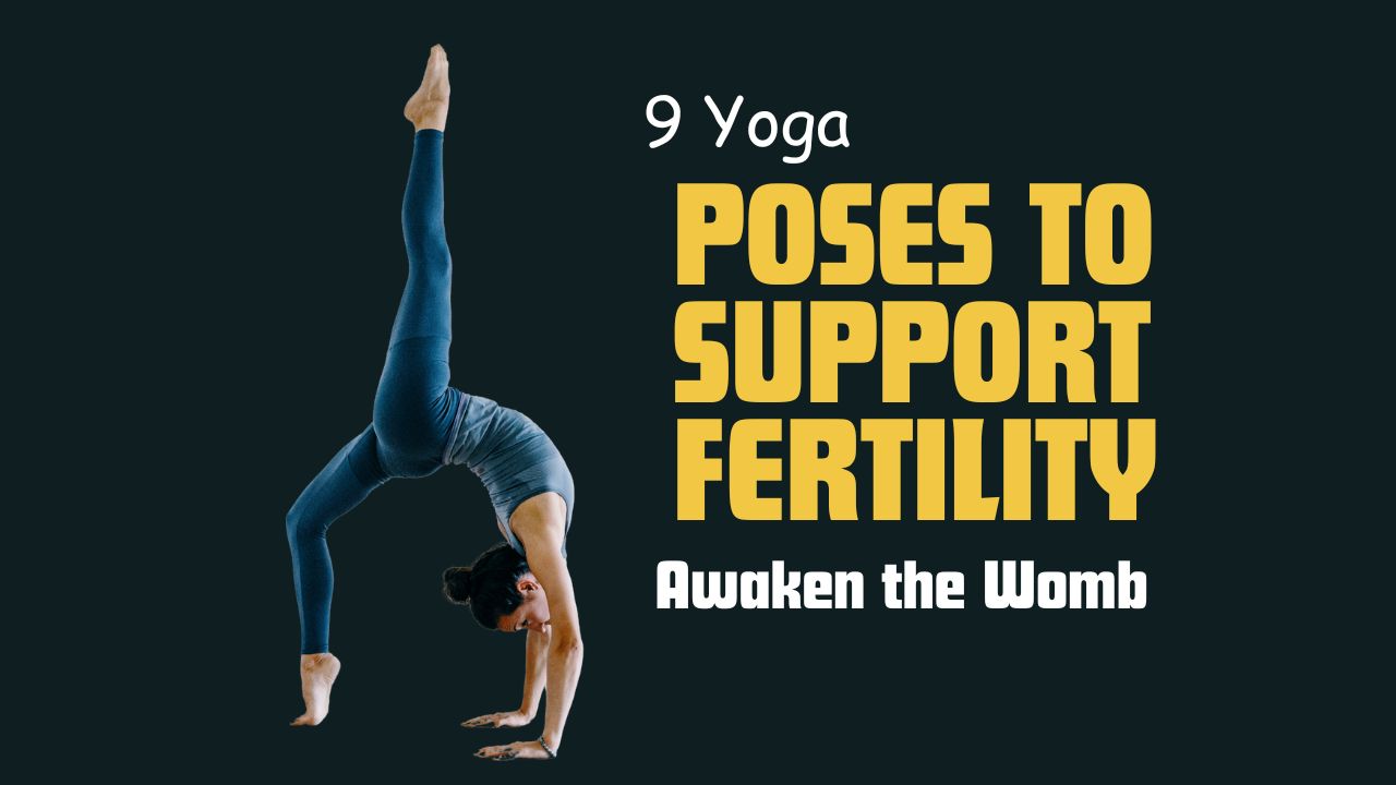 9 Yoga Poses to Support Fertility & Awaken the Womb