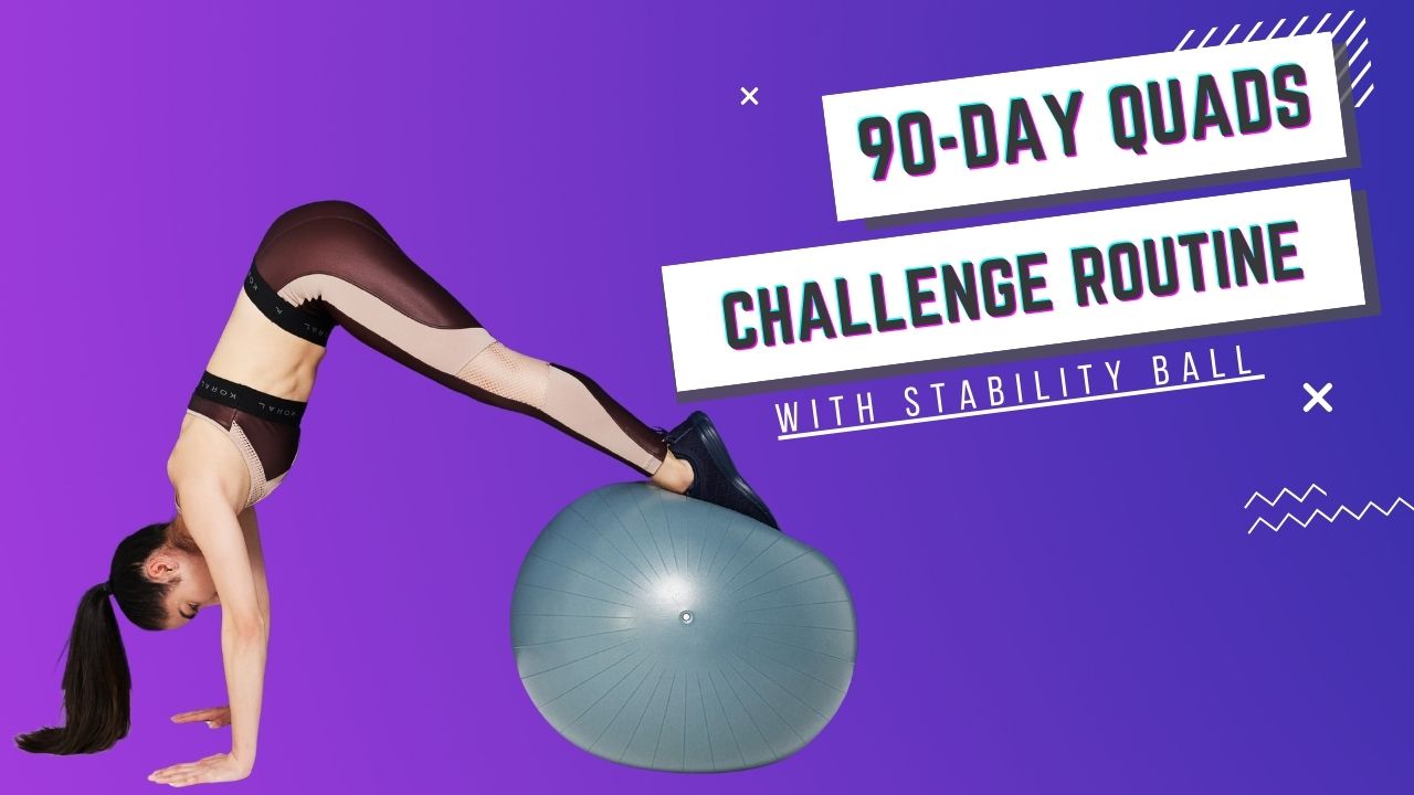 90-Day Quad Challenge with Stability Ball for Lean Muscle