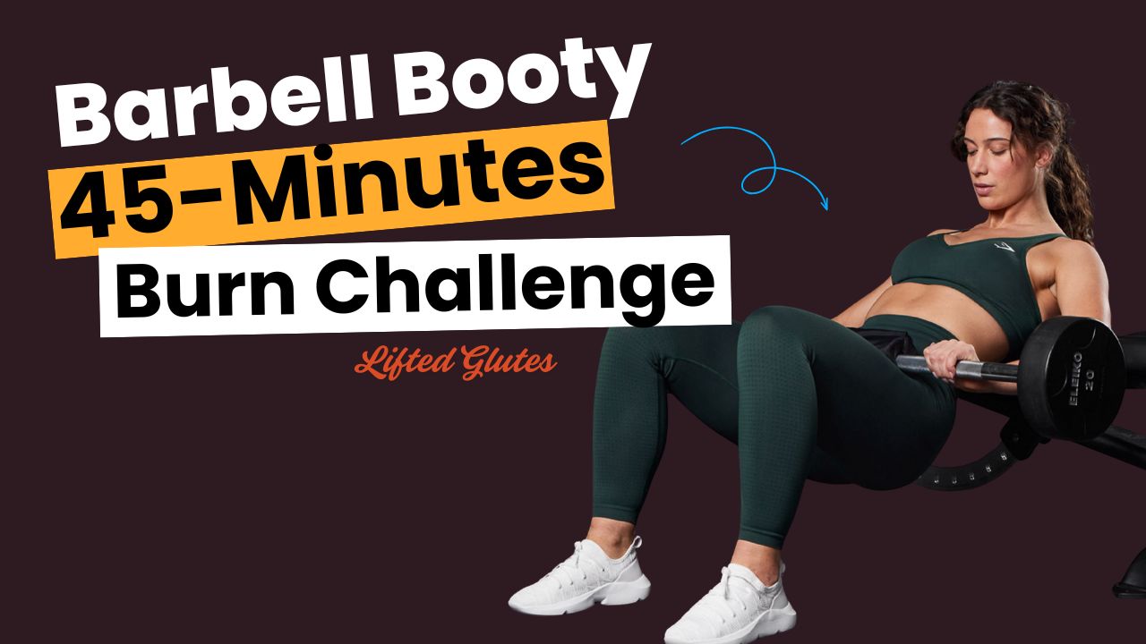 Barbell Booty Burn 45-Minute Workout for Lifted Glutes