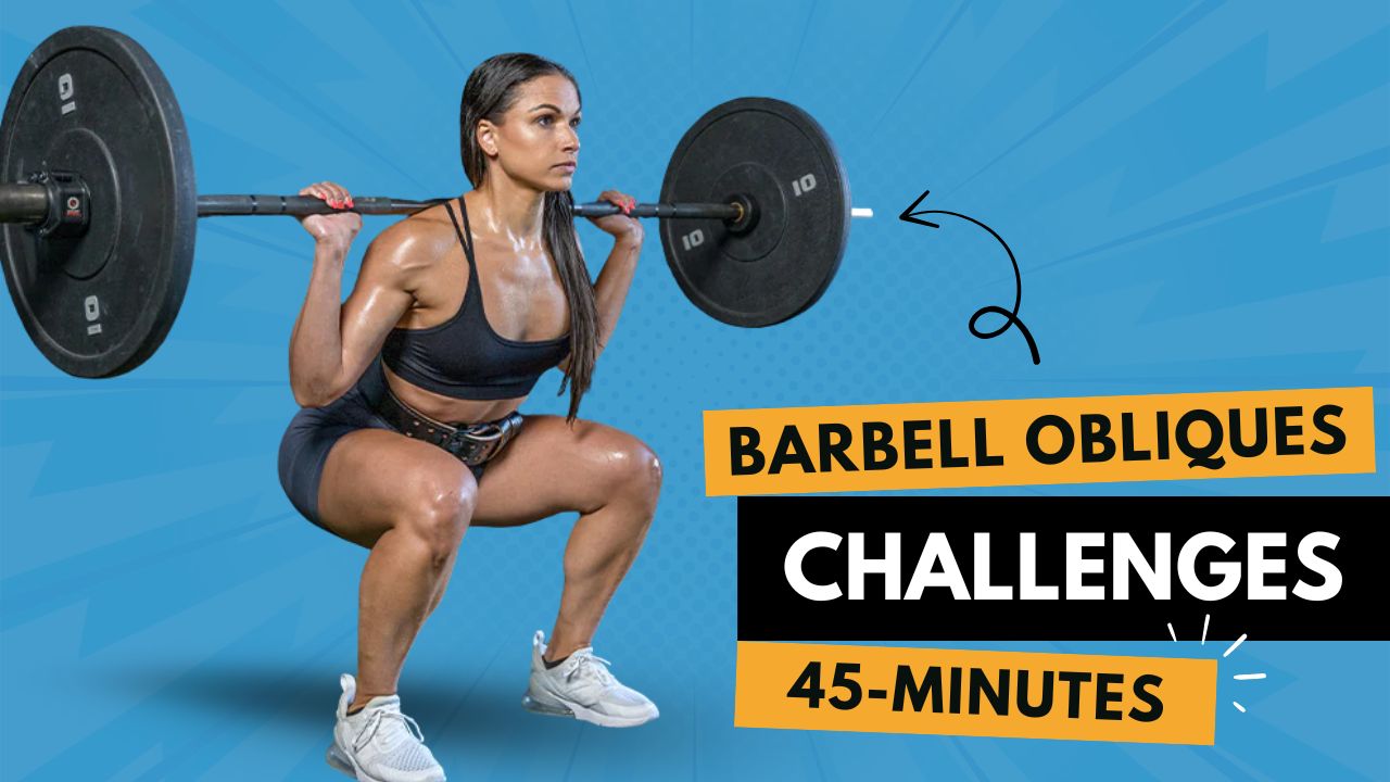 Barbell Obliques Challenge 45 Minutes to Stronger Core and Joints