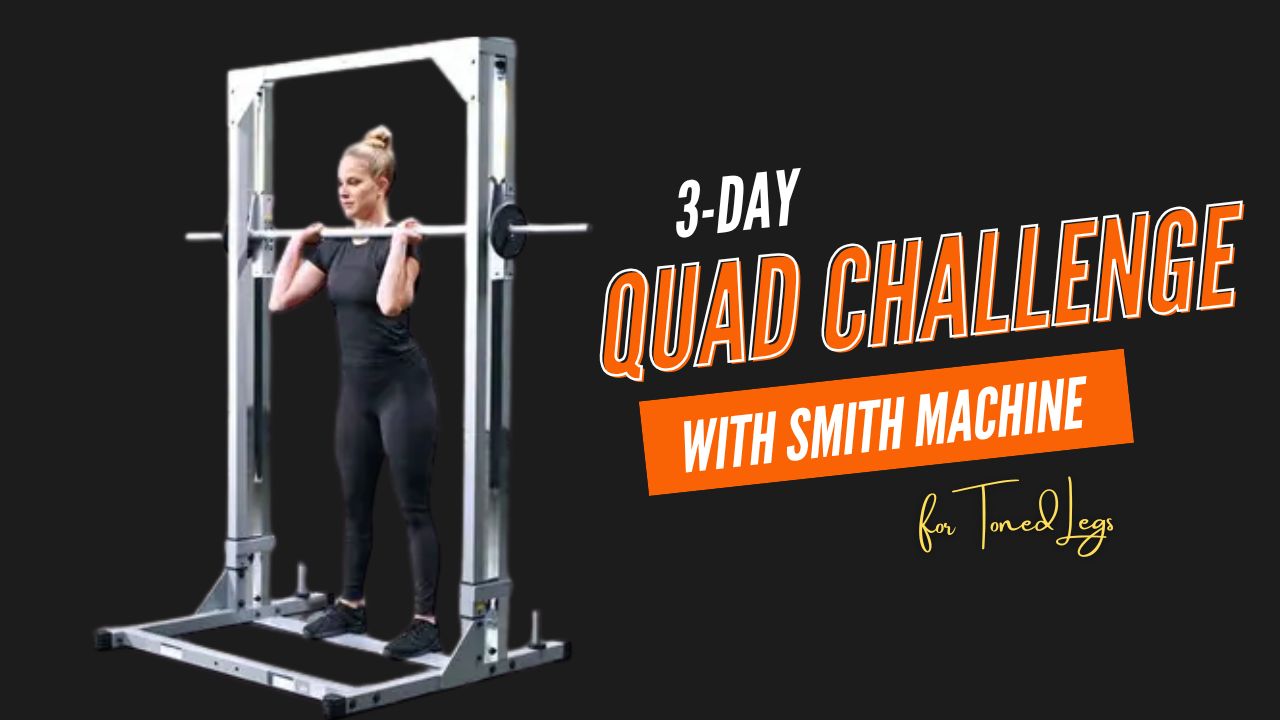 Smith Machine Quad Challenge 3-Day Workout for Toned Legs