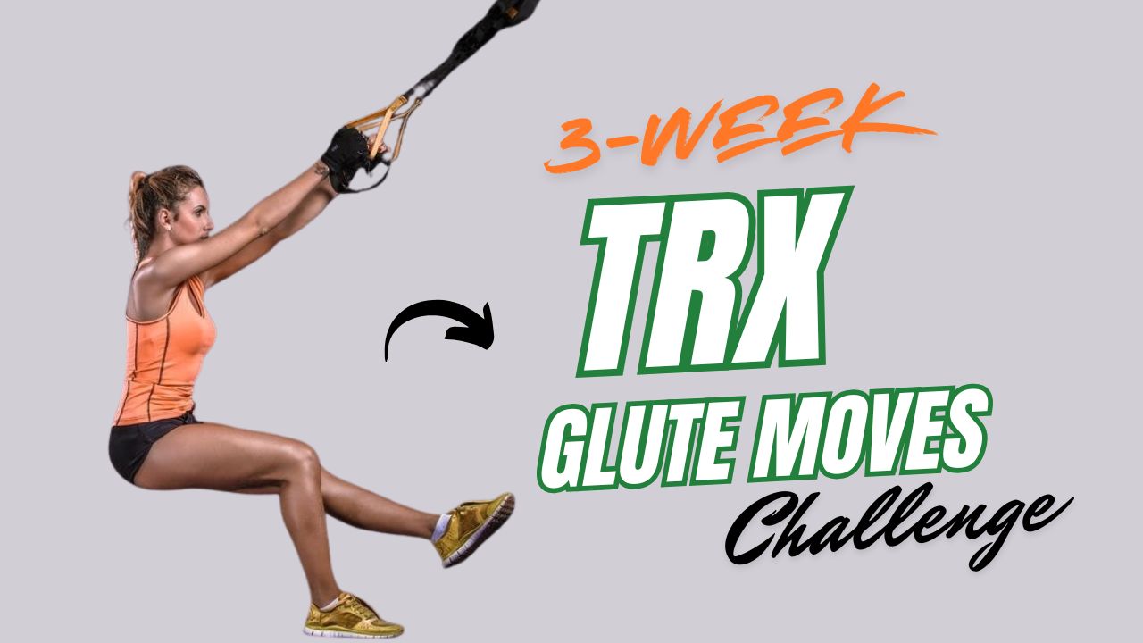 TRX 3-Week Glute Sculpt Challenge for Stronger, Firmer Curves